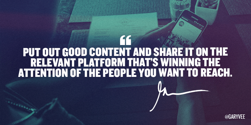 Put out good content and share it on the relevant platform that’s winning the attention of the people you want to reach.